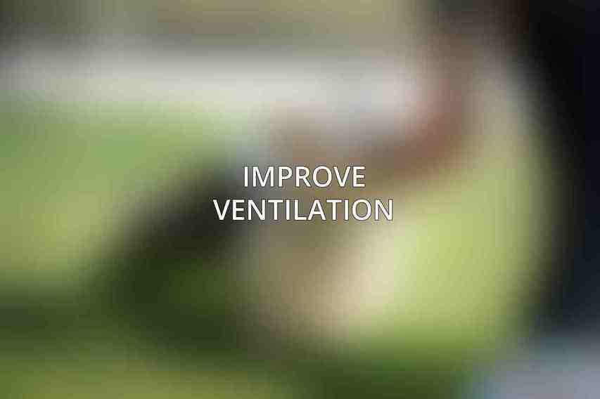 Improve Ventilation: