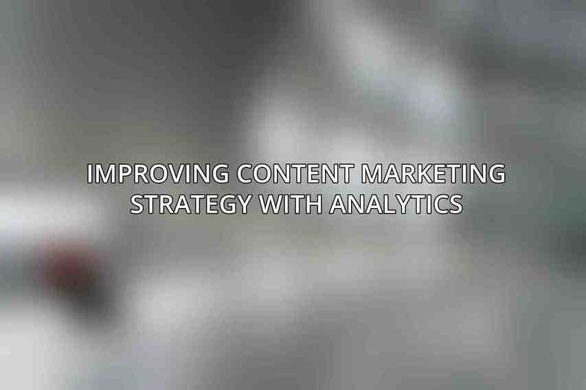 Improving Content Marketing Strategy with Analytics