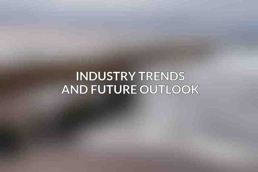 Industry Trends and Future Outlook