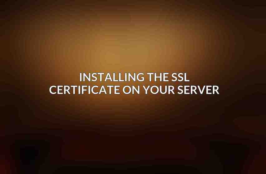 Installing the SSL Certificate on Your Server