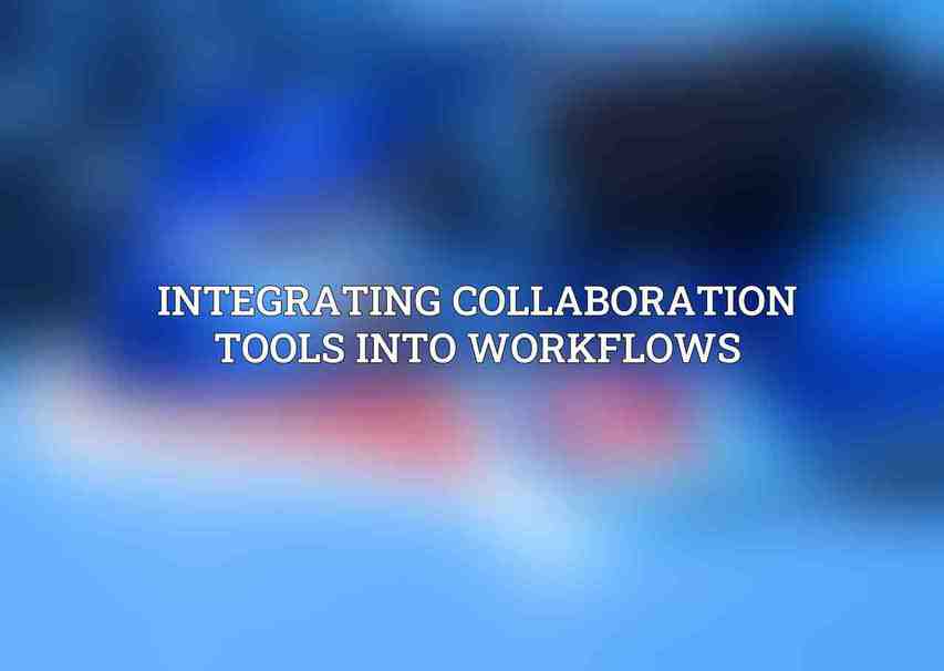 Integrating Collaboration Tools into Workflows