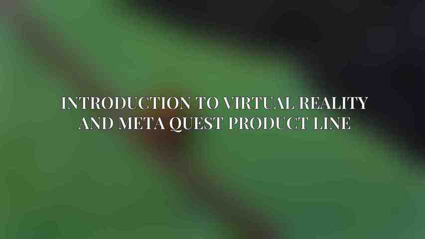Introduction to Virtual Reality and Meta Quest Product Line