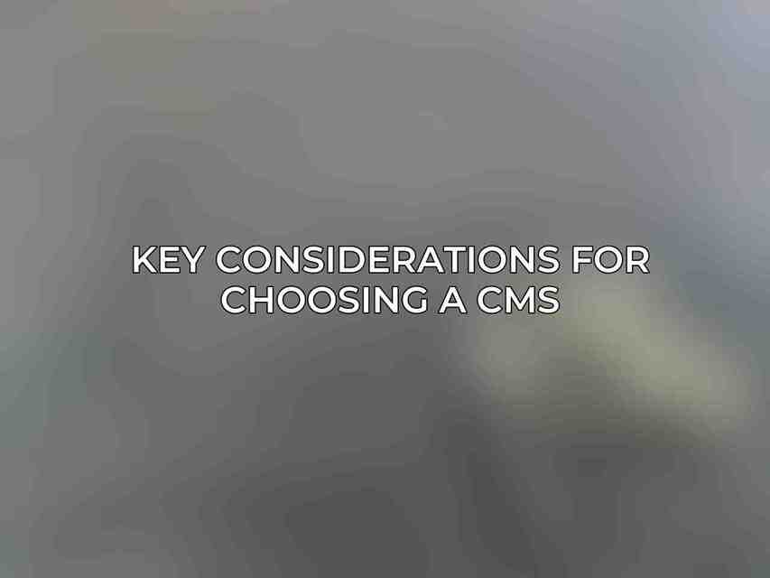 Key Considerations for Choosing a CMS