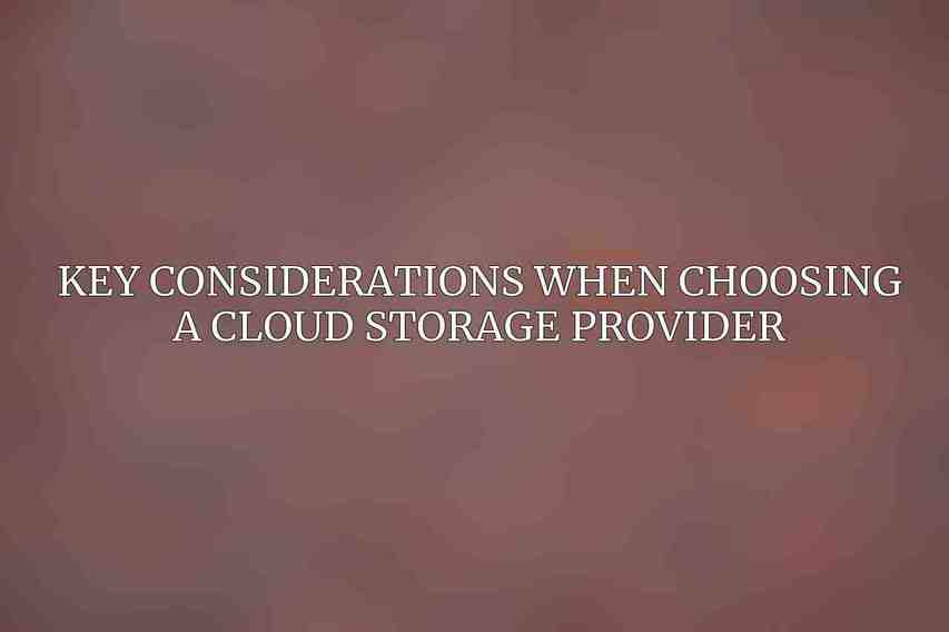 Key Considerations when Choosing a Cloud Storage Provider