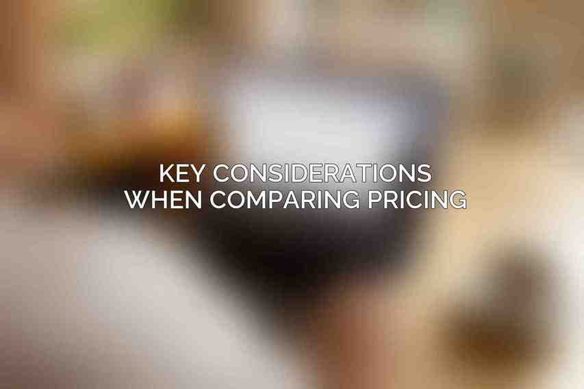 Key Considerations When Comparing Pricing