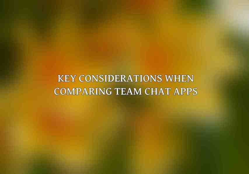 Key considerations when comparing team chat apps: