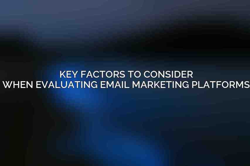 Key Factors to Consider When Evaluating Email Marketing Platforms