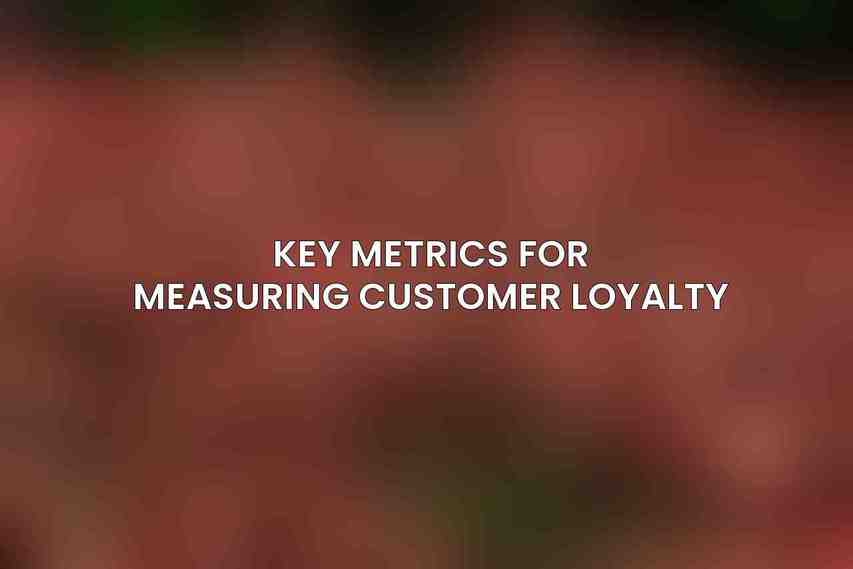 Key Metrics for Measuring Customer Loyalty
