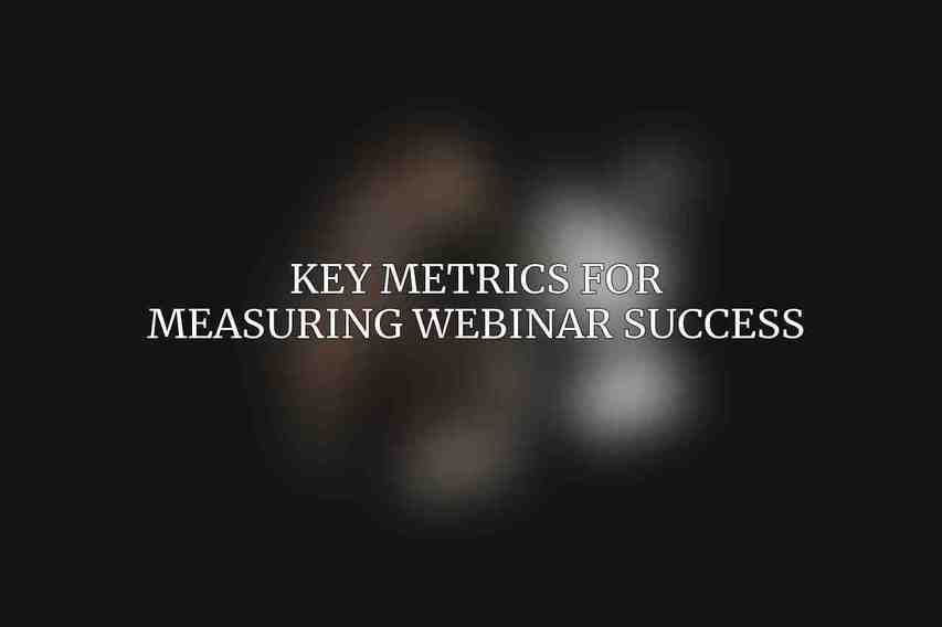 Key Metrics for Measuring Webinar Success