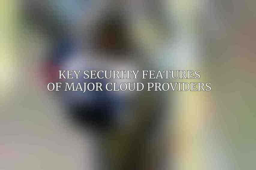 Key Security Features of Major Cloud Providers