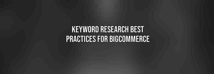 Keyword Research Best Practices for BigCommerce