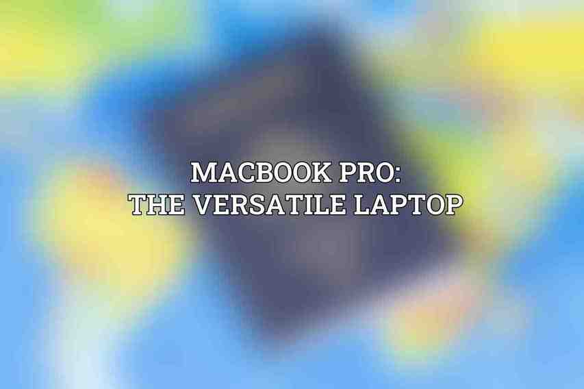 MacBook Pro: The Versatile Laptop