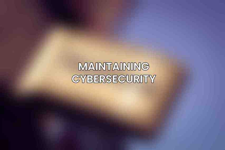 Maintaining Cybersecurity