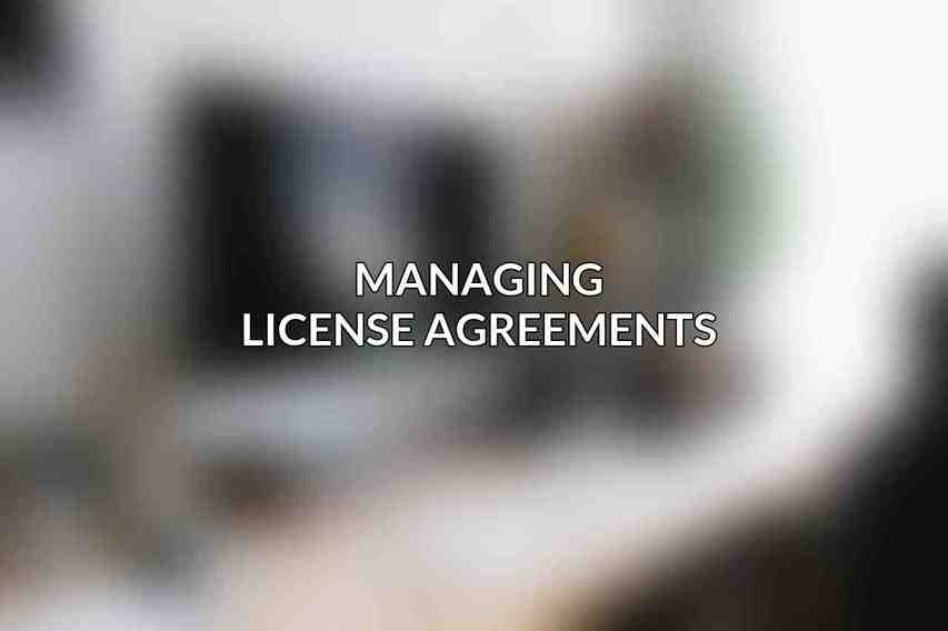 Managing License Agreements