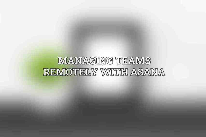 Managing Teams Remotely with Asana