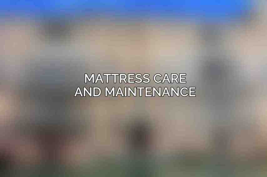 Mattress Care and Maintenance