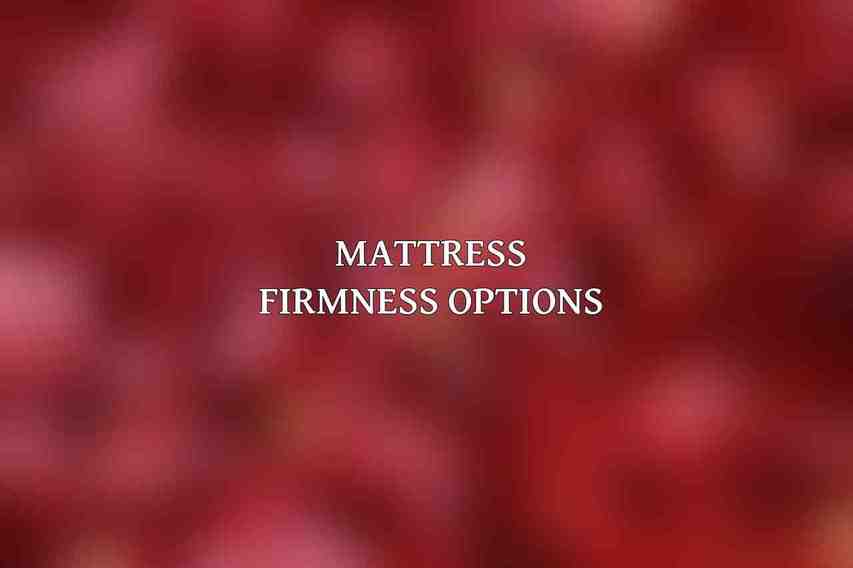 Mattress Firmness Options