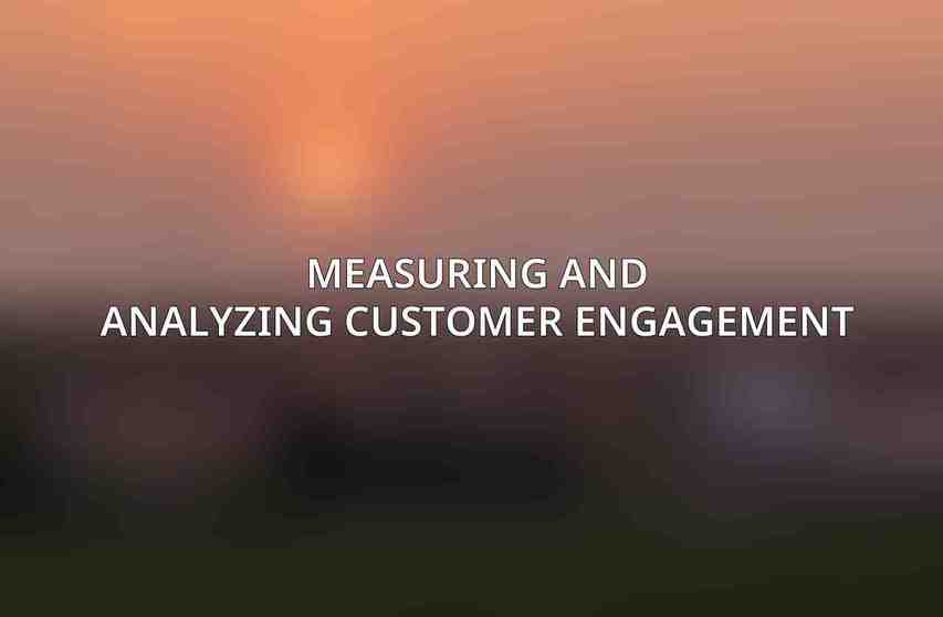 Measuring and Analyzing Customer Engagement