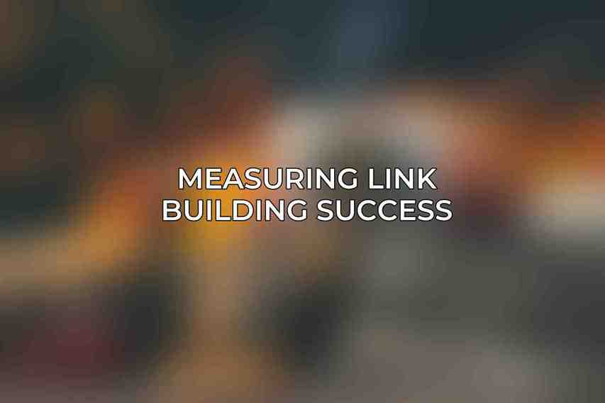 Measuring Link Building Success