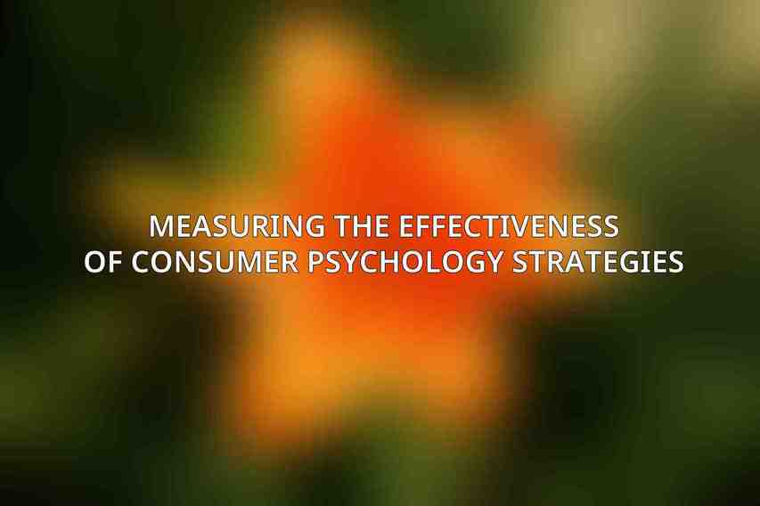 Measuring the Effectiveness of Consumer Psychology Strategies