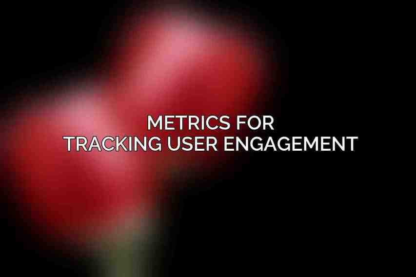 Metrics for Tracking User Engagement