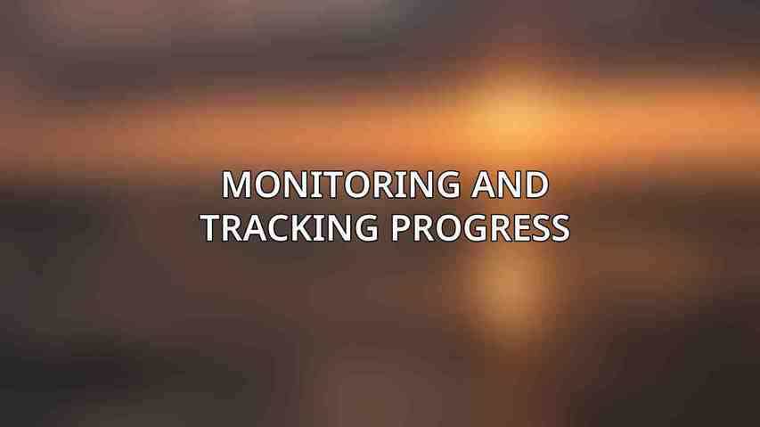 Monitoring and Tracking Progress
