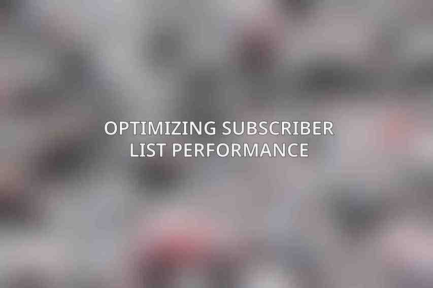 Optimizing Subscriber List Performance