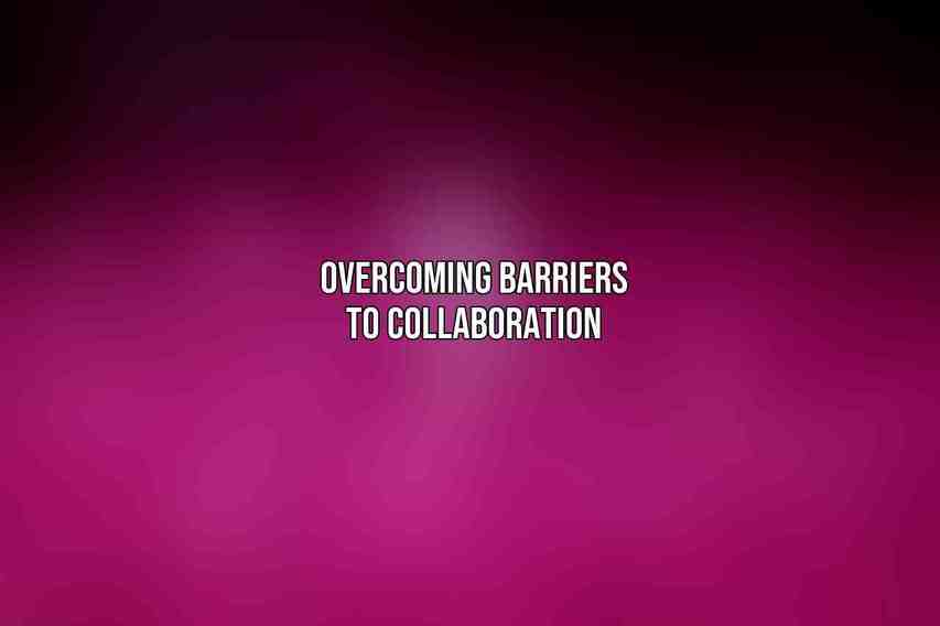Overcoming Barriers to Collaboration