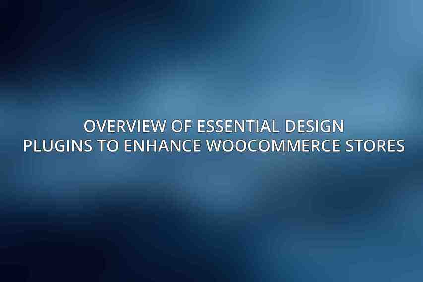 Overview of Essential Design Plugins to Enhance WooCommerce Stores