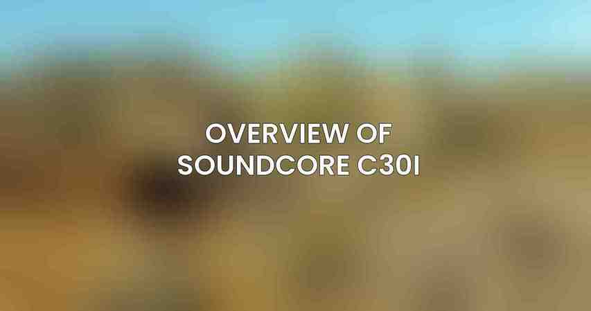 Overview of Soundcore C30i