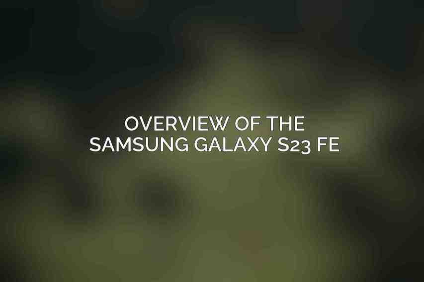 Overview of the Samsung Galaxy S23 FE