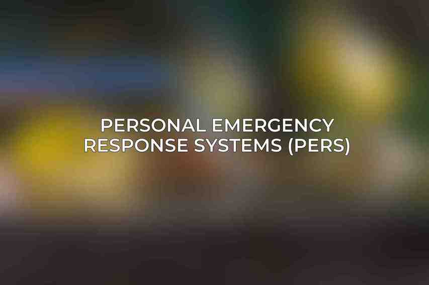 Personal Emergency Response Systems (PERS):
