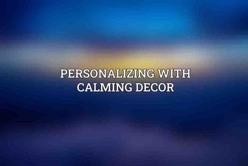 Personalizing with Calming Decor