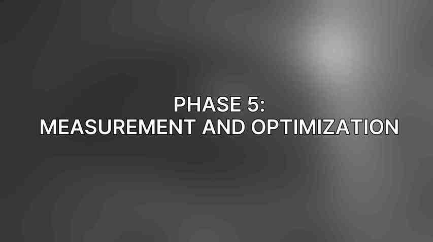 Phase 5: Measurement and Optimization