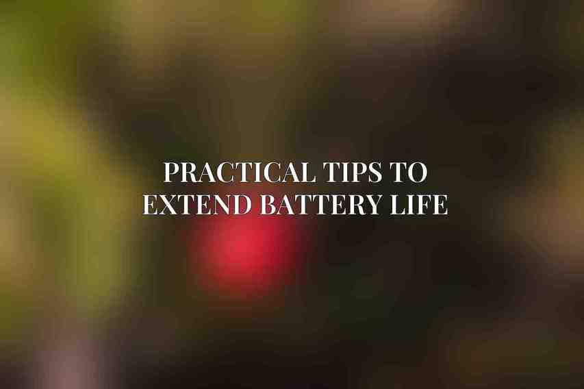 Practical Tips to Extend Battery Life
