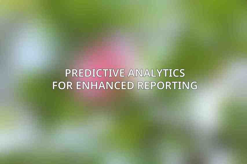 Predictive Analytics for Enhanced Reporting