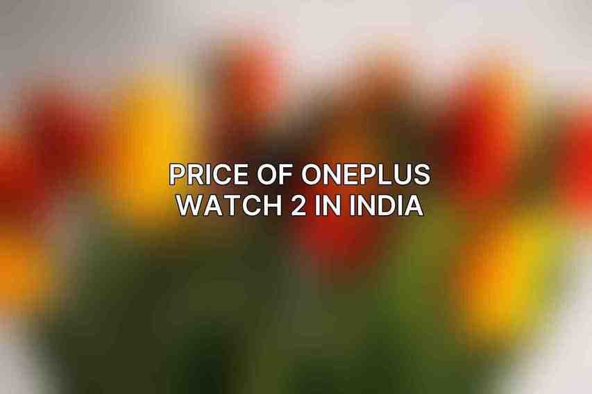 Price of OnePlus Watch 2 in India