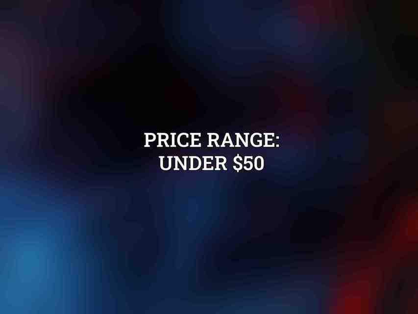 Price Range: Under $50
