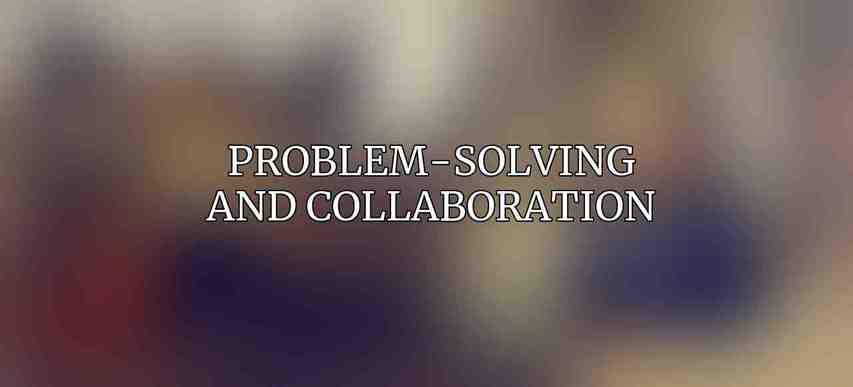 Problem-Solving and Collaboration: