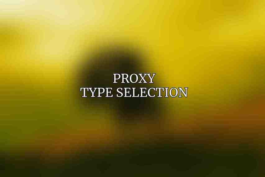 Proxy Type Selection