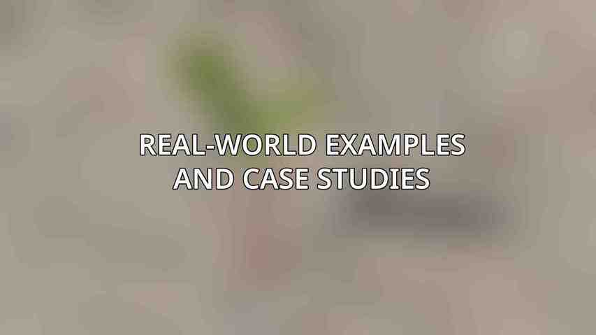 Real-World Examples and Case Studies