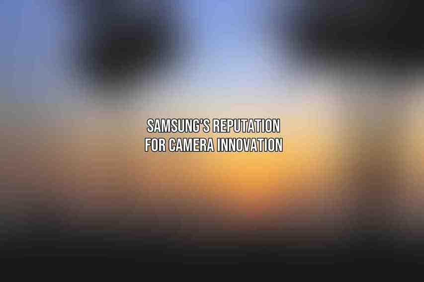 Samsung's Reputation for Camera Innovation