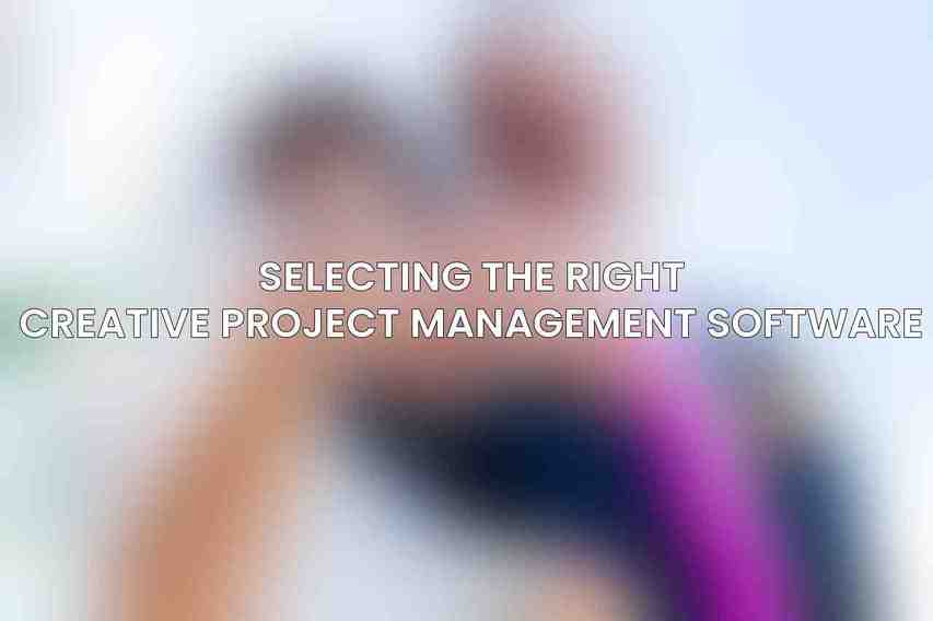 Selecting the Right Creative Project Management Software