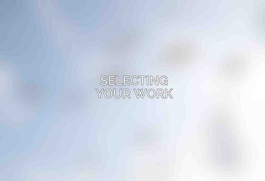 Selecting Your Work