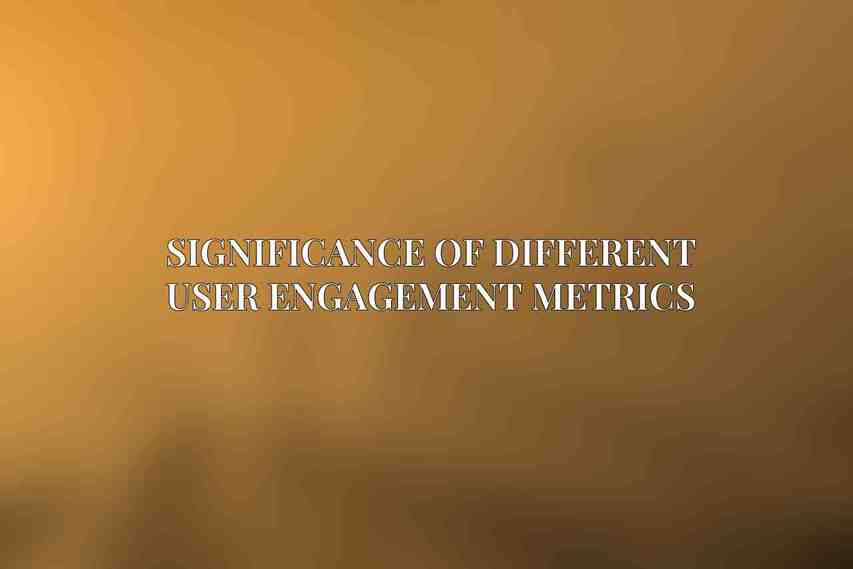 Significance of Different User Engagement Metrics