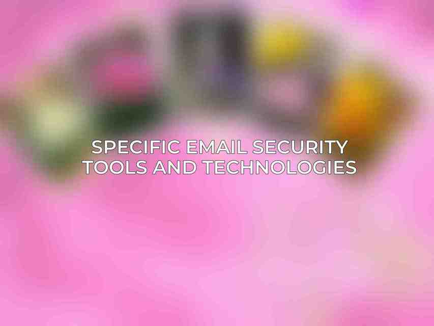 Specific Email Security Tools and Technologies
