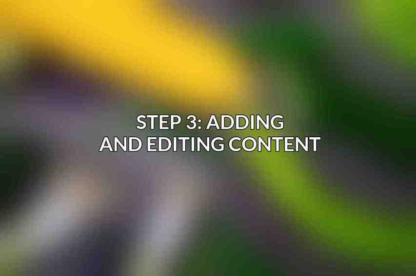 Step 3: Adding and Editing Content