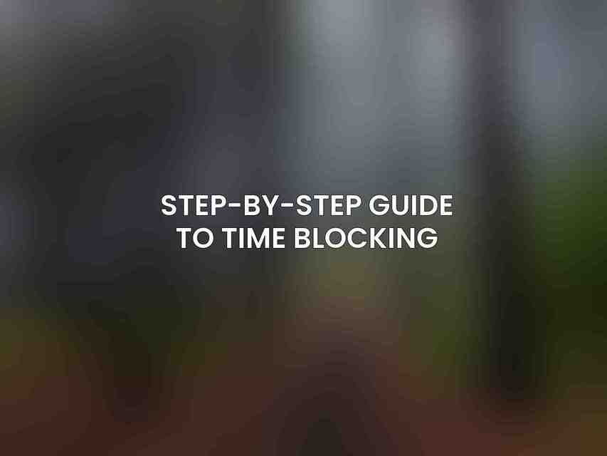 Step-by-Step Guide to Time Blocking