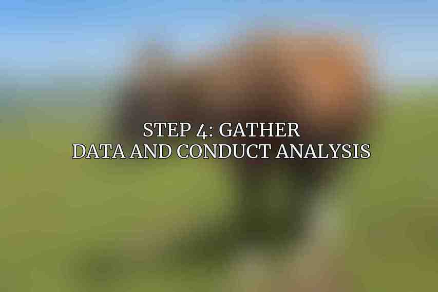 Step 4: Gather Data and Conduct Analysis