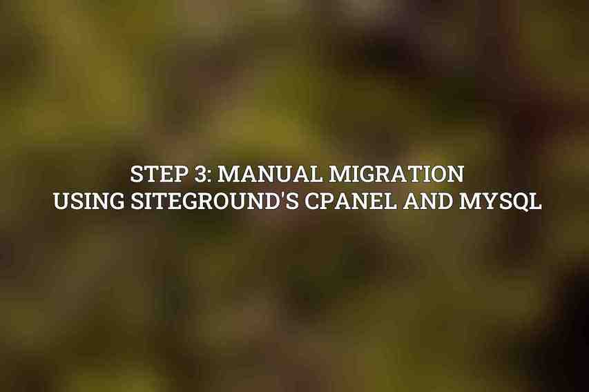 Step 3: Manual Migration Using SiteGround's cPanel and MySQL